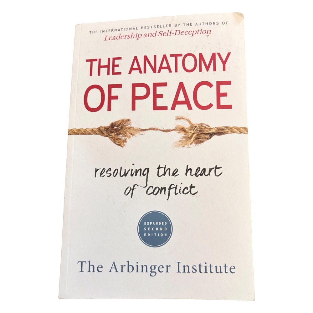 The Anatomy of Peace Arbinger Institute Conflict Resolution Soft Cover Book